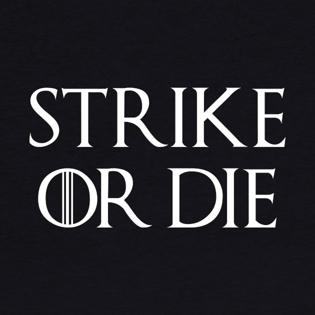 Strike or Die by AnnoyingBowlerTees